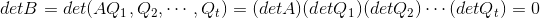 detB=det(AQ_{1},Q_{2},\cdots,Q_{t})=(detA)(detQ_{1})(detQ_{2})\cdots (detQ_{t})= 0