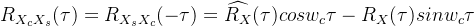 R_{X_{c}X_{s}}(\tau)=R_{X_{s}X_{c}}(-\tau)=\widehat{R_{X}}(\tau)cosw_{c}\tau-R_{X}(\tau)sinw_{c}\tau