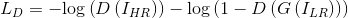 L_{D}=-\mathrm{log}\left ( D\left ( I_{HR} \right ) \right )-\mathrm{log}\left ( 1-D\left ( G\left ( I_{LR} \right ) \right ) \right )