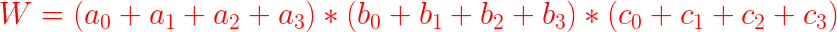 \LARGE {\color{Red} W=(a_{0}+a_{1}+a_{2}+a_{3})*(b_{0}+b_{1}+b_{2}+b_{3})*(c_{0}+c_{1}+c_{2}+c_{3})}