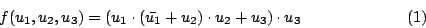 \begin{displaymath}f(u_1,u_2,u_3)=(u_1\cdot(\bar{u_1}+u_2)\cdot u_2+u_3)\cdot u_3\eqno{(1)}\end{displaymath}