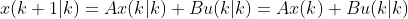 x(k+1|k)=Ax(k|k)+Bu(k|k)=Ax(k)+Bu(k|k)