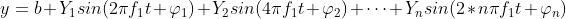 y = b + Y_{1} sin(2\pi f_{1}t + \varphi _{1} ) + Y_{2} sin(4\pi f_{1}t + \varphi _{2} ) + \cdots + Y_{n} sin(2*n\pi f_{1}t + \varphi _{n} )