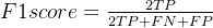 F1 score = \frac{2TP}{2TP+FN+FP}