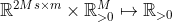 \mathbb{R}^{2Ms\times m}\times \mathbb{R}^{M}_{> 0} \mapsto \mathbb{R}_{>0}