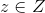 z \in Z