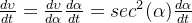 \frac{d\upsilon }{dt} = \frac{d\upsilon }{d\alpha } \frac{d\alpha }{dt} = sec^2(\alpha )\frac{d\alpha }{dt}