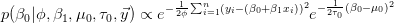 p（\ beta_0 | \ phi，\ beta_1，\ mu_0，\ tau_0，\ vec y）\ propto e ^ { -  \ frac {1} {2 \ phi} \ sum_ {i = 1} ^ n（y_i  - （ \ beta_0 + \ beta_1x_i））^ 2} e ^ { -  \ frac {1} {2 \ tau_0}（\ beta_0  -  \ mu_0）^ 2}