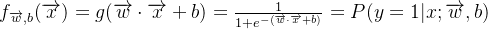 f_{\overrightarrow{w},b}(\overrightarrow{x}) = g(\overrightarrow{w}\cdot \overrightarrow{x}+b) = \frac{1}{1+e^{-(\overrightarrow{w}\cdot \overrightarrow{x}+b)}} = P(y=1|x;\overrightarrow{w},b)