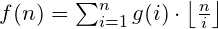 f(n) = \sum_{i=1}^{n} g(i) \cdot \left \lfloor \frac{n}{i} \right \rfloor