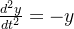 \frac{d^{2}y}{dt^{2}}=-y