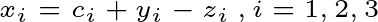 \tiny x_{i}=c_{i}+y_{i}-z_{i} \: ,i=1,2,3