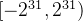 [-2^{31},2^{31})