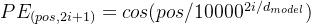 PE_{(pos,2i+1)}=cos(pos/10000^{2i/d_{model}})