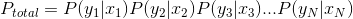 P_{total} = P (y_{1}|x_{1} )P (y_{2}|x_{2} )P (y_{3}|x_{3} )...P (y_{N}|x_{N} )