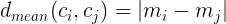 \large d_{mean}(c_{i},c_{j})=|m_{i}-m_{j}|