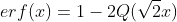 {erf}(x)=1-2 Q(\sqrt{2} x)