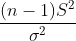 \frac{(n-1)S^2}{\sigma^2}