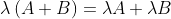 \lambda\left ( A+B \right )=\lambda A+\lambda B