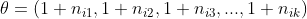 \theta = \left ( 1+n_{i1},1+n_{i2},1+n_{i3},..., 1+n_{ik} \right )