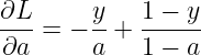 \large \frac{\partial{L}}{\partial{a}}=-\frac{y}{a}+\frac{1-y}{1-a}