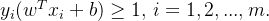 \quad y_i(w^Tx_i+b) \geq 1, \, i=1,2,...,m.