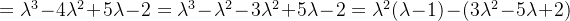 =\lambda^{3}-4\lambda^{2}+5\lambda-2=\lambda^{3}-\lambda^{2}-3\lambda^{2}+5\lambda-2=\lambda^{2}(\lambda-1)-(3\lambda^{2}-5\lambda+2)