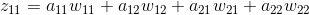 z_{11}=a_{11}w_{11}+a_{12}w_{12}+a_{21}w_{21}+a_{22}w_{22}\\