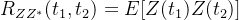 R_{ZZ^{*}}(t_{1},t_{2})=E[Z(t_{1})Z(t_{2})]