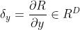 \delta _{y}=\frac{\partial R}{\partial y} \in R^{D}