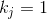 k_{j} = 1