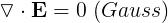 \large \triangledown \cdot \mathbf{E}=0 \; (Gauss)