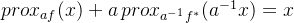 prox_{af}(x)+a \, prox_{a^{-1}f^*}(a^{-1}x)=x