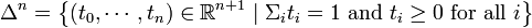 \Delta^n = \left\{(t_0,\cdots,t_n)\in\mathbb{R}^{n+1}\mid\Sigma_{i}{t_i} = 1 \mbox{ and } t_i \ge 0 \mbox{ for all } i\right\}