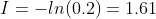 I=-ln(0.2)=1.61