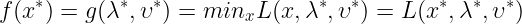 \large f(x^{*})=g(\lambda ^{*},\upsilon ^{*})=min_{x}L(x,\lambda ^{*},\upsilon ^{*})=L(x^{*},\lambda ^{*},\upsilon ^{*})