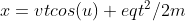 x=vtcos(u)+eqt^2/2m