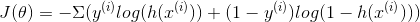 J(\theta)=-\Sigma (y^{(i)}log(h(x^{(i)})) + (1-y^{(i)})log(1-h(x^{(i)})))