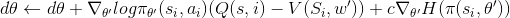 d\theta \gets d\theta + \nabla_{\theta '}log \pi_{\theta'}(s_i,a_i)(Q(s,i)-V(S_i, w')) + c\nabla_{\theta '}H(\pi(s_i, \theta '))