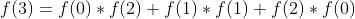 f(3)= f(0)*f(2) + f(1)*f(1) + f(2) * f(0)