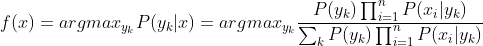 f(x)=argmax_{y_{k}} P(y_{k}|x)=argmax_{y_{k}} \frac{P(y_{k})\prod_{i=1}^{n}P(x_{i}|y_{k})}{\sum_{k}P(y_{k})\prod_{i=1}^{n}P(x_{i}|y_{k})}