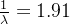 \frac{1}{ \lambda }=1.91