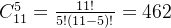 C^5_{11}=\frac{11!}{5!(11-5)!}=462