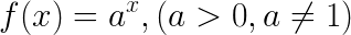 \LARGE f(x)=a^x, (a>0, a\neq 1)