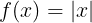 \large f(x)=\left | x \right |