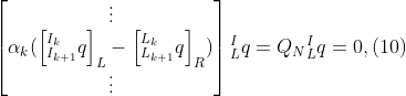 \begin{bmatrix} \vdots \\ \alpha_k(\begin{bmatrix}{^{I_k}_{I_{k+1}}q} \end {bmatrix}_L-\begin{bmatrix}{^{L_k}_{L_{k+1}}q} \end {bmatrix}_R) \\ \vdots \end{bmatrix}{^I_L}q=Q_N{^I_L}q=0,(10)