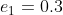 e_{1} = 0.3