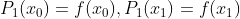 P_1(x_0)=f(x_0),P_1(x_1)=f(x_1)