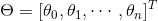 \Theta =[\theta_{0},\theta_{1},\cdots ,\theta_{n}]^{T}