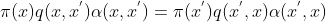 \pi(x)q(x,x^{'})\alpha (x,x^{'})=\pi(x^{'})q(x^{'},x)\alpha (x^{'},x)